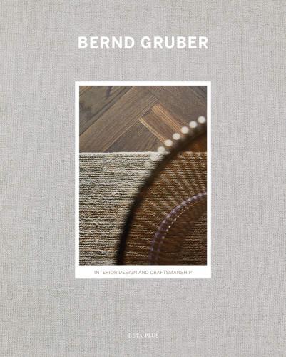книга Bernd Gruber: Interior Design & Craftsmanship, автор: Wim Pauwels
