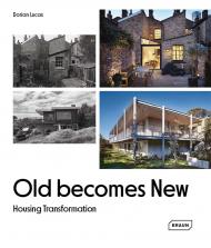Old Becomes New: Housing Transformation, автор: Dorian Lucas