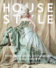 House Style: П'ять місць для відпочинку у Chatsworth Foreword by Duke of Devonshire, Introduction by Countess of Burlington, Edited by Hamish Bowles, Text by Kimberly Chrisman-Campbell and Charlotte Mosley