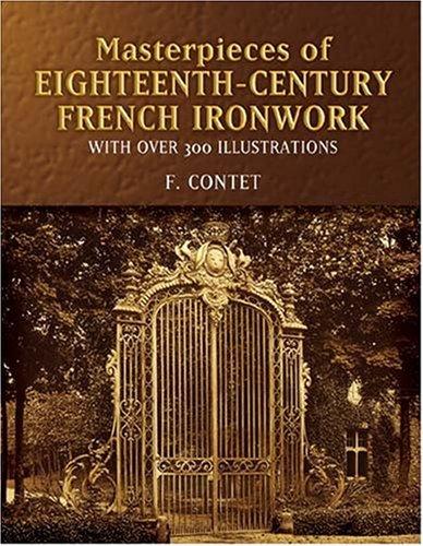 обложка книги Masterpieces of Eighteenth-Century French Ironwork: With Over 300 Illustrations книга Masterpieces of Eighteenth-Century French Ironwork: With Over 300 Illustrations, автор: