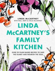 Linda McCartney's Family Kitchen: Over 90 Plant-Based Recipes to Save the Planet and Nourish the Soul, автор: Linda McCartney, Paul McCartney, Stella McCartney, Mary McCartney