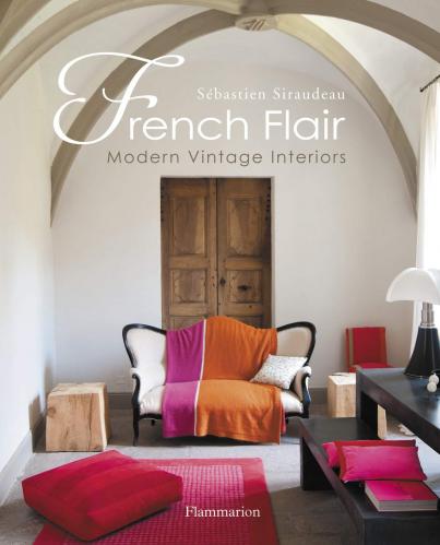 книга French Flair: Modern Vintage Interiors, автор: Sebastien Siraudeau