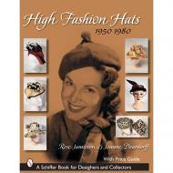 High Fashion Hats, 1950-1980 Rose Jamieson, Joanne Deardorff