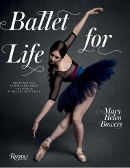 Ballet for Life: Exercises and Inspiration from the World of Ballet Beautiful, автор: Author Mary Helen Bowers, Foreword by Lily Aldridge, Photographs by Inez van Lamsweerde and Vinoodh Matadin