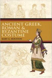 Ancient Greek, Roman and Byzantine Costume, автор: Mary G. Houston