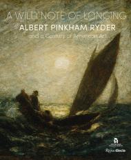 A Wild Note of Longing: Albert Pinkham Ryder і Century of American Art Christina Connett Brophy, Elizabeth Broun, William C. Agee