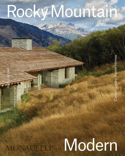 книга Rocky Mountain Modern: Contemporary Alpine Homes, автор: John Gendall