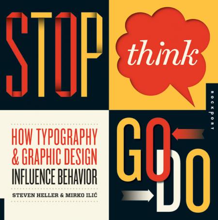 обложка книги Stop, Think, Go, Do: How Typography and Graphic Design Influence Behavior книга Stop, Think, Go, Do: How Typography and Graphic Design Influence Behavior, автор: Steven Heller, Mirko Ilic