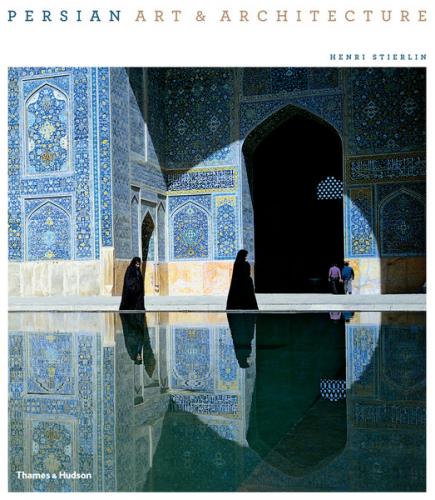 обложка книги Persian Art & Architecture книга Persian Art & Architecture, автор: Henri Stierlin, Anne Stierlin