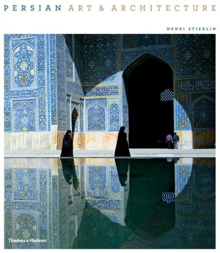 книга Persian Art & Architecture, автор: Henri Stierlin, Anne Stierlin