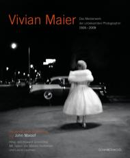 Vivian Maier: A Photographer Found texts by Marvin Heiferman and Laura Lippman