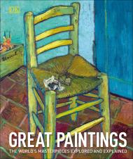 Great Paintings: The World's Masterpieces Explored and Explained, автор: DK