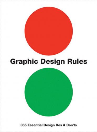 книга Graphic Design Rules: 365 Essential Design Dos and Don'ts, автор: Peter Dawson, John Foster, Tony Seddon, Sean Adams