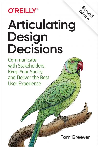 книга Articulating Design Decisions: Communicate with Stakeholders, Keep Your Sanity, і Deliver the Best User Experience, автор: Tom Greever