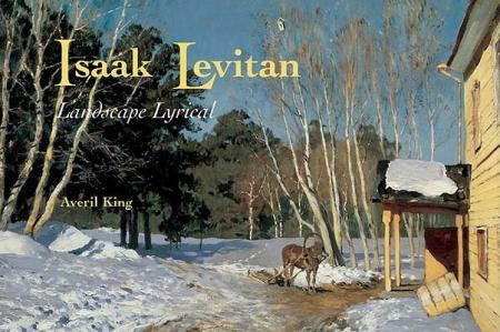 обложка книги Isaak Levitan: Lyrical Landscape книга Isaak Levitan: Lyrical Landscape, автор: Averil King