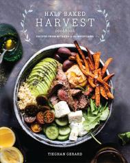 Half Baked Harvest Cookbook: Recipes from My Barn in the Mountains, автор: Tieghan Gerard