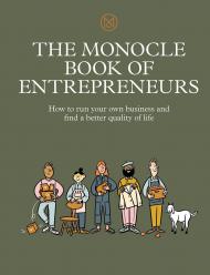 See this image The Monocle Book of Entrepreneurs: How to Run Your Own Business and Find a Better Quality of Life, автор: Tyler Brûlé, Andrew Tuck, Joe Pickard