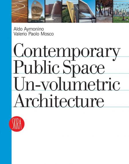 книга Contemporary Public Space: Un-volumetric Architecture, автор: Aldo Aymonino, Valerio Paolo Mosco