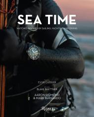 Sea Time: Watches Inspired by Sailing, Yachting and Diving Author Aaron Sigmond and Mark Bernardo, Foreword by Clive Cussler, Afterword by Blake Buettner