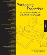 Packaging Essentials: 100 Design Principles for Creating Packages Candace Ellicott, Sarah Roncarelli