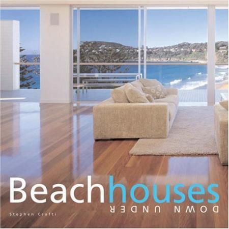 обложка книги Beach Houses Down Under книга Beach Houses Down Under, автор: Stephen Crafti