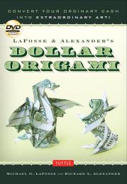 LaFosse & Alexander's Dollar Origami: Convert Your Ordinary Cash into Extraordinary Art!, автор: Michael G. LaFosse, Richard L. Alexander