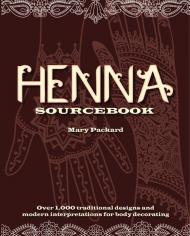 Henna Sourcebook: Over 1000 Traditional Designs and Modern Interpretations для Body Decorating Mary Packard, Eleanor Kwei