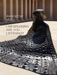 Wangechi Mutu: I Am Speaking, Are You Listening?, автор: Wangechi Mutu, Isaac Julien, Claudia Schmuckli