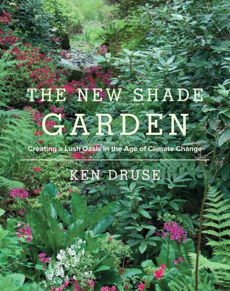 книга The New Shade Garden: Створення Lush Oasis в Age of Climate Change, автор: Ken Druse