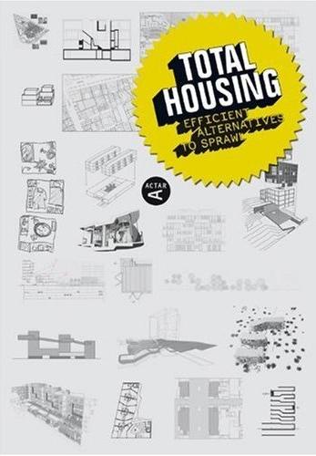 обложка книги Total Housing: Efficient alternatives to sprawl книга Total Housing: Efficient alternatives to sprawl, автор: Tomoko Sakamoto , Irene Hwang (Editors),