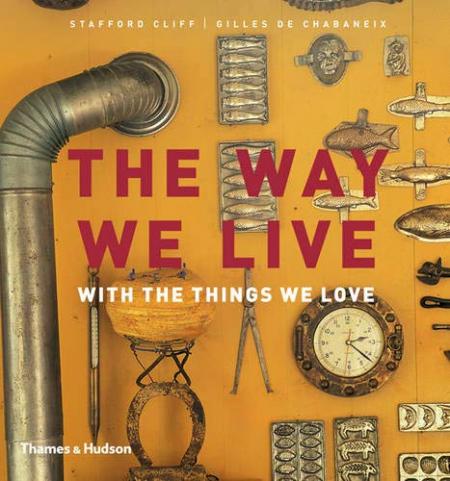 книга The Way We Live: With the Things We Love, автор: Stafford Cliff, Gilles de Chabaneix
