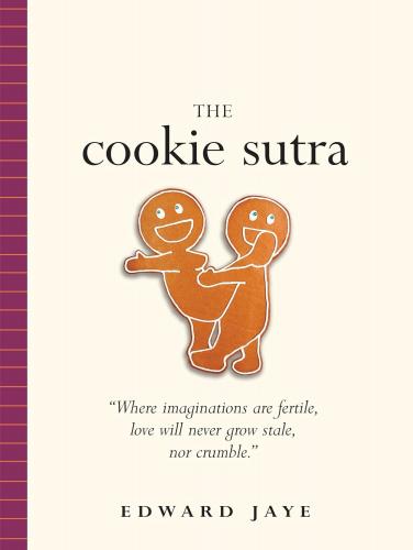 книга The Cookie Sutra: An Ancient Treatise: That Love Shall Never Grow Stale. Nor Crumble, автор: Edward Jaye