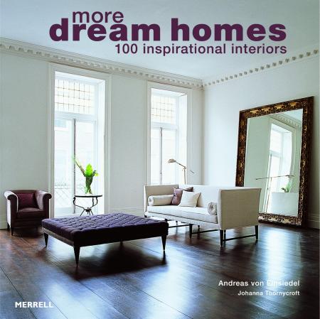 обложка книги More Dream Homes: 100 Inspirational Interiors книга More Dream Homes: 100 Inspirational Interiors, автор: Andreas von Einsiedel, Johanna Thornycroft