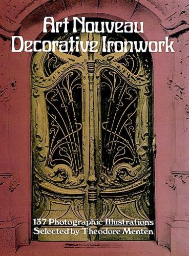 обложка книги Art Nouveau Decorative Ironwork книга Art Nouveau Decorative Ironwork, автор: Theodore Menten
