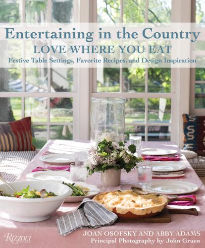 книга Entertaining in the Country: Love Where You Eat: Festive Table Settings, Favorite Recipes, і Design Inspiration, автор: Author Joan Osofsky and Abby Adams, Photographs by John Gruen
