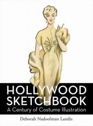 Hollywood Sketchbook: A Century of Costume Illustration, автор: Deborah Nadoolman Landis