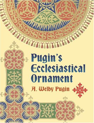 обложка книги Pugin's Ecclesiastical Ornament книга Pugin's Ecclesiastical Ornament, автор: A. Welby Pugin