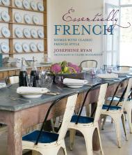 Essentially French: Homes with Classic French Style Josephine Ryan