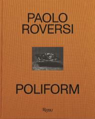 Paolo Roversi: Poliform: Time, Light, Space Paolo Roversi, Chiara Bardelli Nonino
