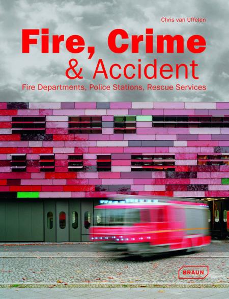 обложка книги Fire, Crime and Accident: Fire Departments, Police Stations, Rescue Services книга Fire, Crime and Accident: Fire Departments, Police Stations, Rescue Services, автор: Chris van Uffelen