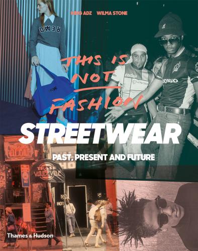 обложка книги This is Not Fashion: Streetwear Past, Present and Future книга This is Not Fashion: Streetwear Past, Present and Future, автор: King Adz, Wilma Stone