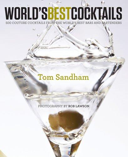 книга World's Best Cocktails: 500 Couture Cocktails from the World's Best Bars and Bartenders, автор: Tom Sandham