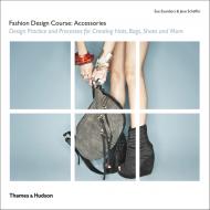Fashion Design Course: Accessories, книга издательства: Thames & Hudson Fashion Design Course: Accessories, автор: Jane Schaffer, Sue Saunders