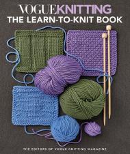 Vogue® Knitting:  The Learn to Knit Book: The Ultimate Guide for Beginners, автор: Editors of Vogue® Knitting Magazine