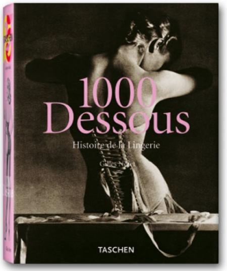 обложка книги 1000 Dessous - A History of Lingerie книга 1000 Dessous - A History of Lingerie, автор: Gilles Neret