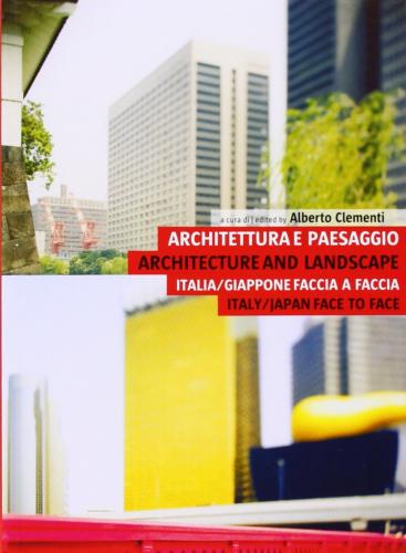 обложка книги Architecture and Landscape: Italy/Japan Face to Face книга Architecture and Landscape: Italy/Japan Face to Face, автор: Alberto Clementi