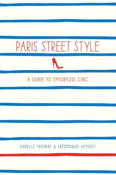 обложка книги Paris Street Style: A Guide to Effortless Chic книга Paris Street Style: A Guide to Effortless Chic, автор: Isabelle Thomas, Frederique Veysset