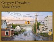 Gregory Crewdson: Alone Street, автор: Gregory Crewdson