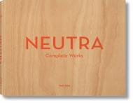 Neutra, Complete Works Barbara Lamprecht, Peter Gössel