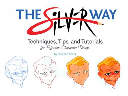 книга The Ultimate Guide to Character Design with Stephen Silver: Techniques, Tips, and Tutorials for Drawing Effective Characters, автор: Stephen Silver